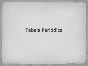 Tabela Peridica Tabela Peridica e a configurao eletrnica