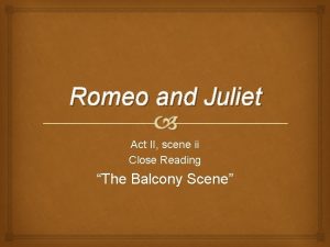 Romeo and Juliet Act II scene ii Close
