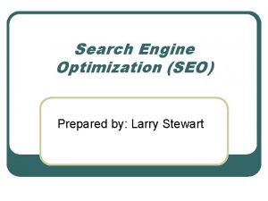 Search Engine Optimization SEO Prepared by Larry Stewart
