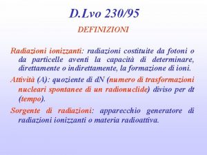 D Lvo 23095 DEFINIZIONI Radiazionizzanti radiazioni costituite da