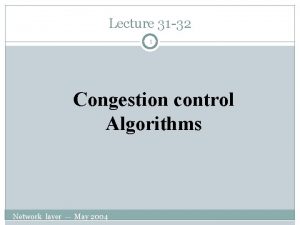 Lecture 31 32 1 Congestion control Algorithms Network