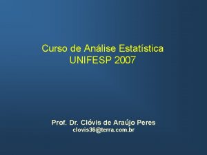 Curso de Anlise Estatstica UNIFESP 2007 Prof Dr