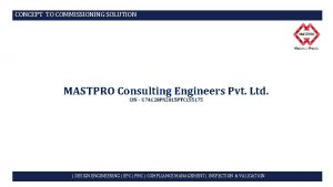 CONCEPT TO COMMISSIONING SOLUTION MASTPRO Consulting Engineers Pvt