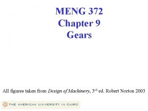 MENG 372 Chapter 9 Gears All figures taken