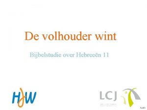 De volhouder wint Bijbelstudie over Hebreen 11 Ppt