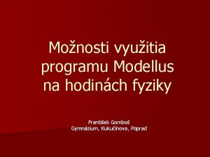 Monosti vyuitia programu Modellus na hodinch fyziky Frantiek