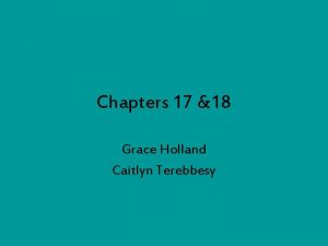 Chapters 17 18 Grace Holland Caitlyn Terebbesy Chapter