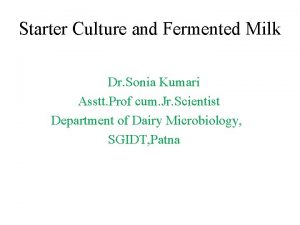 Starter Culture and Fermented Milk Dr Sonia Kumari