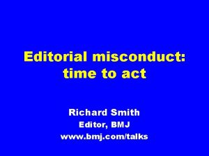 Editorial misconduct time to act Richard Smith Editor