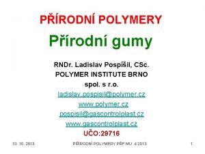 PRODN POLYMERY Prodn gumy RNDr Ladislav Pospil CSc