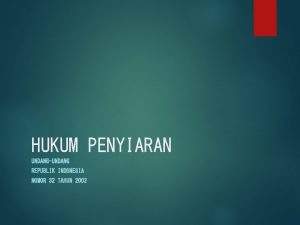 HUKUM PENYIARAN UNDANGUNDANG REPUBLIK INDONESIA NOMOR 32 TAHUN