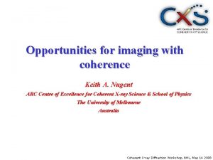 Opportunities for imaging with coherence Keith A Nugent