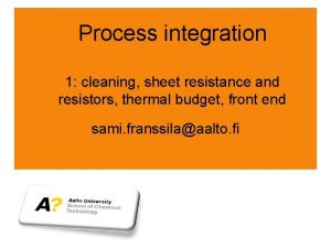 Process integration 1 cleaning sheet resistance and resistors