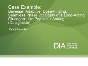 Case Example Bayesian Adaptive DoseFinding Seamless Phase 23