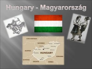 Hungary Magyarorszg Our country The Republic of Hungary