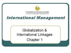 International Management Globalization International Linkages Chapter 1 Outline