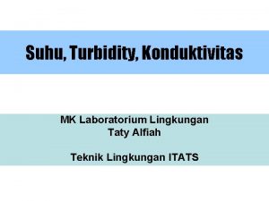 Suhu Turbidity Konduktivitas MK Laboratorium Lingkungan Taty Alfiah