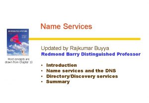 Name Services Updated by Rajkumar Buyya Redmond Barry