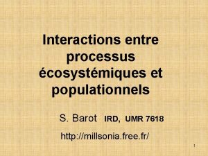 Interactions entre processus cosystmiques et populationnels S Barot