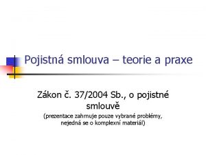 Pojistn smlouva teorie a praxe Zkon 372004 Sb