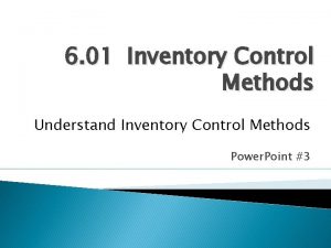6 01 Inventory Control Methods Understand Inventory Control 6 01 Inventory Control Methods Understand Inventory Control