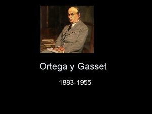Ortega y Gasset 1883 1955 Dos etapas en