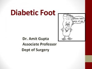 Diabetic Foot Dr Amit Gupta Associate Professor Dept