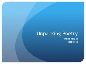 Unpacking Poetry Trevor Tangen EDRD 3530 The Problem