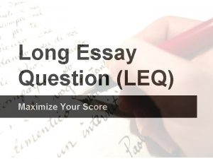 Long Essay Question LEQ Maximize Your Score Information
