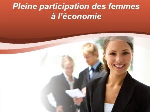 Pleine participation des femmes lconomie OBJECTIFS LCONOMIE PLURIELLE