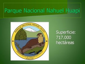 Parque Nacional Nahuel Huapi Superficie 717 000 hectreas