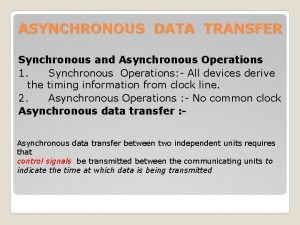 Synchronous vs asynchronous data transfer Synchronous vs asynchronous data transfer