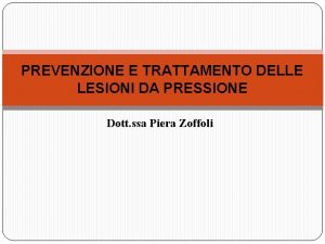 PREVENZIONE E TRATTAMENTO DELLE LESIONI DA PRESSIONE Dott