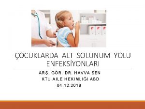 OCUKLARDA ALT SOLUNUM YOLU ENFEKSYONLARI AR GR D