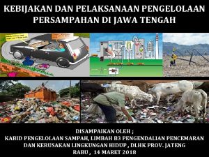 KEBIJAKAN DAN PELAKSANAAN PENGELOLAAN PERSAMPAHAN DI JAWA TENGAH