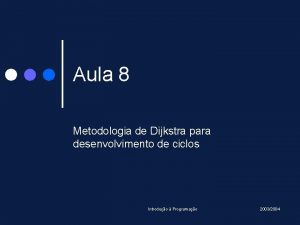 Aula 8 Metodologia de Dijkstra para desenvolvimento de