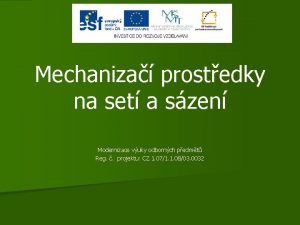 Mechaniza prostedky na set a szen Modernizace vuky