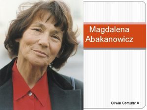 Magdalena Abakanowicz Oliwia Gomua 1 A Biografia Urodzona