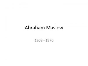 Abraham Maslow 1908 1970 Biography Born in 1908