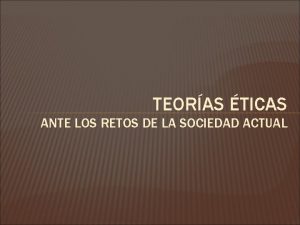 TEORAS TICAS ANTE LOS RETOS DE LA SOCIEDAD