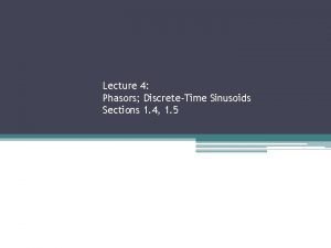 Lecture 4 Phasors DiscreteTime Sinusoids Sections 1 4