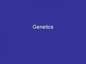 Genetics Genetics Vocab Genetics the scientific study of