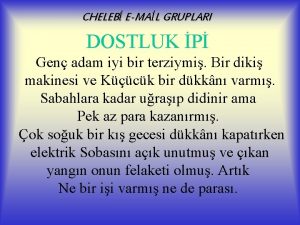 CHELEB EMAL GRUPLARI DOSTLUK P Gen adam iyi