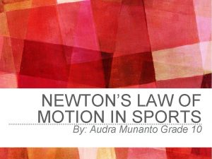 NEWTONS LAW OF MOTION IN SPORTS By Audra
