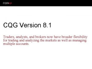 CQG Version 8 1 Traders analysts and brokers