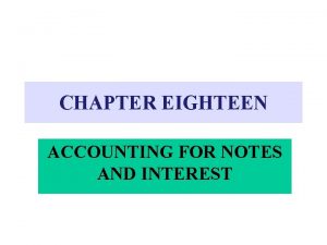 CHAPTER EIGHTEEN ACCOUNTING FOR NOTES AND INTEREST PROMISSORY