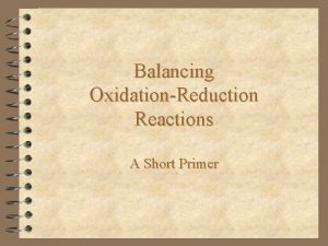 Balancing OxidationReduction Reactions A Short Primer OxidationReduction Reactions