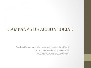 CAMPAAS DE ACCION SOCIAL Produccin de material para