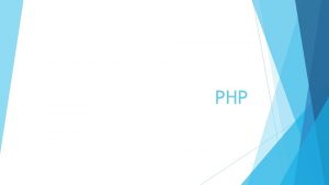 PHP What is PHP PHP is an acronym