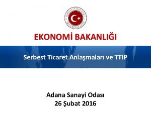 EKONOM BAKANLII Serbest Ticaret Anlamalar ve TTIP Adana